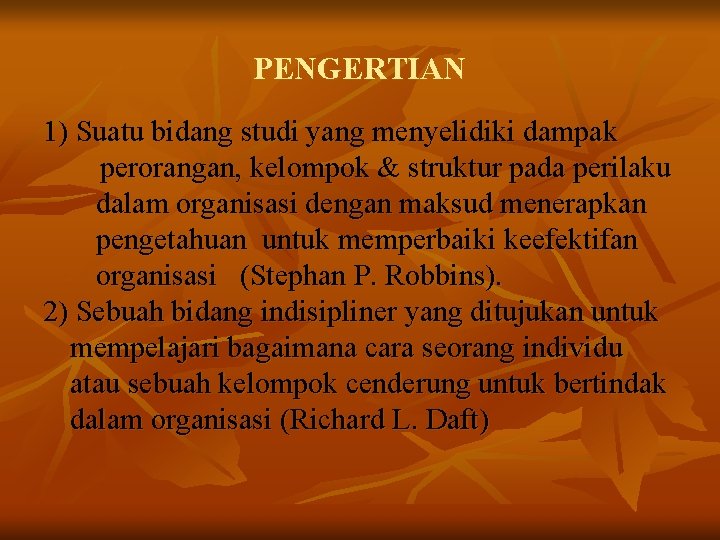 PENGERTIAN 1) Suatu bidang studi yang menyelidiki dampak perorangan, kelompok & struktur pada perilaku