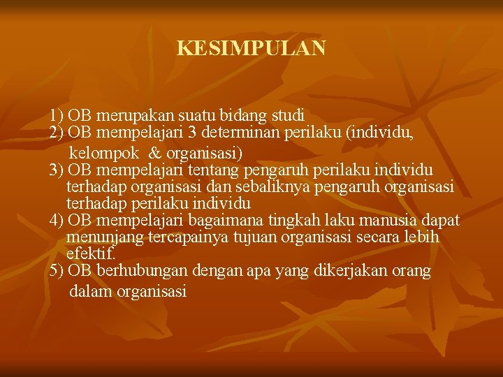 KESIMPULAN 1) OB merupakan suatu bidang studi 2) OB mempelajari 3 determinan perilaku (individu,