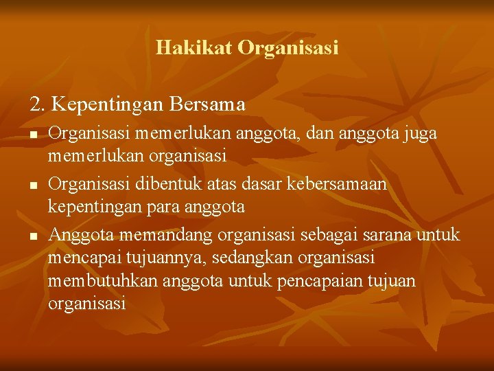 Hakikat Organisasi 2. Kepentingan Bersama n n n Organisasi memerlukan anggota, dan anggota juga