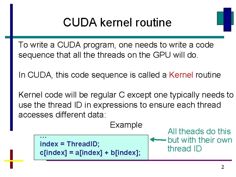 CUDA kernel routine To write a CUDA program, one needs to write a code