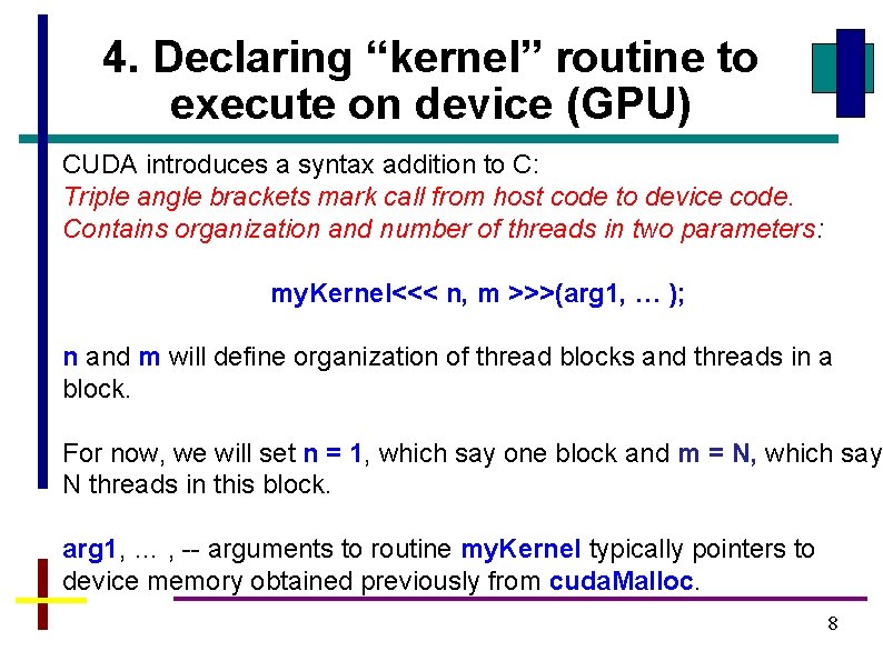 4. Declaring “kernel” routine to execute on device (GPU) CUDA introduces a syntax addition