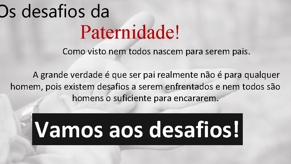 Os desafios da Paternidade! Como visto nem todos nascem para serem pais. A grande