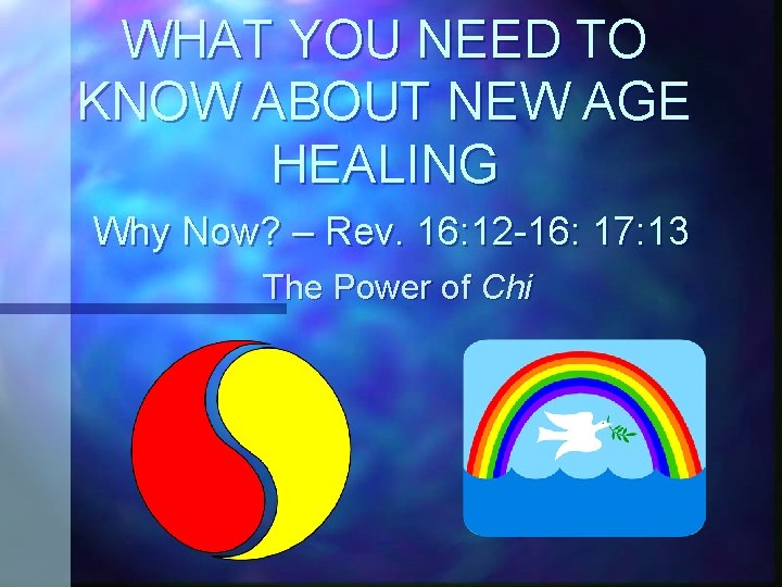 WHAT YOU NEED TO KNOW ABOUT NEW AGE HEALING Why Now? – Rev. 16: