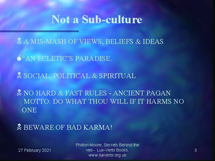 Not a Sub-culture N A MIS-MASH OF VIEWS, BELIEFS & IDEAS MAN ECLETIC’S PARADISE.