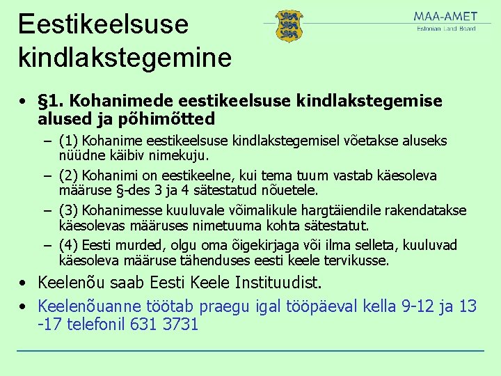 Eestikeelsuse kindlakstegemine • § 1. Kohanimede eestikeelsuse kindlakstegemise alused ja põhimõtted – (1) Kohanime