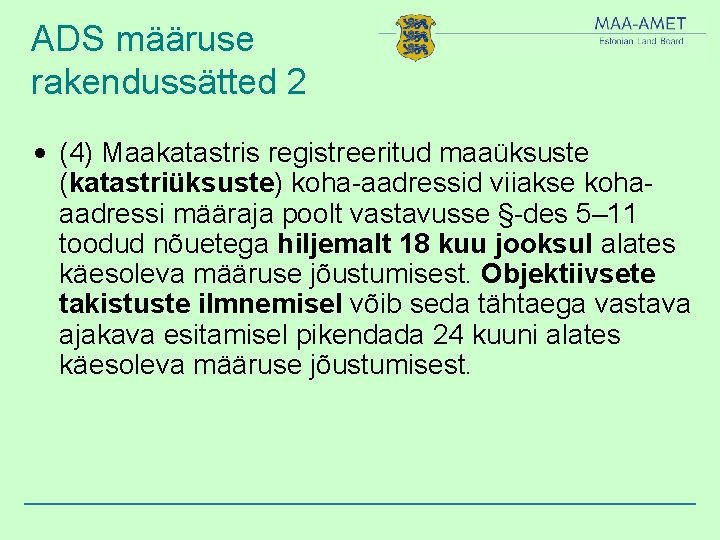 ADS määruse rakendussätted 2 • (4) Maakatastris registreeritud maaüksuste (katastriüksuste) koha-aadressid viiakse kohaaadressi määraja