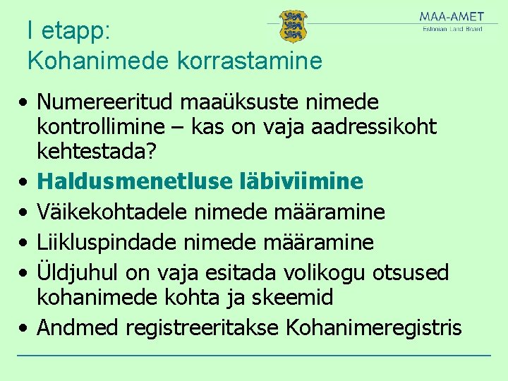 I etapp: Kohanimede korrastamine • Numereeritud maaüksuste nimede kontrollimine – kas on vaja aadressikoht