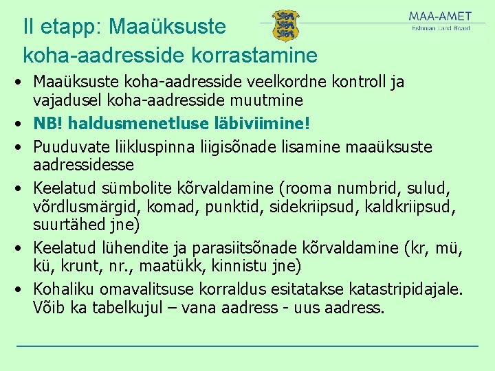 II etapp: Maaüksuste koha-aadresside korrastamine • Maaüksuste koha-aadresside veelkordne kontroll ja vajadusel koha-aadresside muutmine