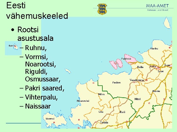 Eesti vähemuskeeled • Rootsi asustusala – Ruhnu, – Vormsi, Noarootsi, Riguldi, Osmussaar, – Pakri