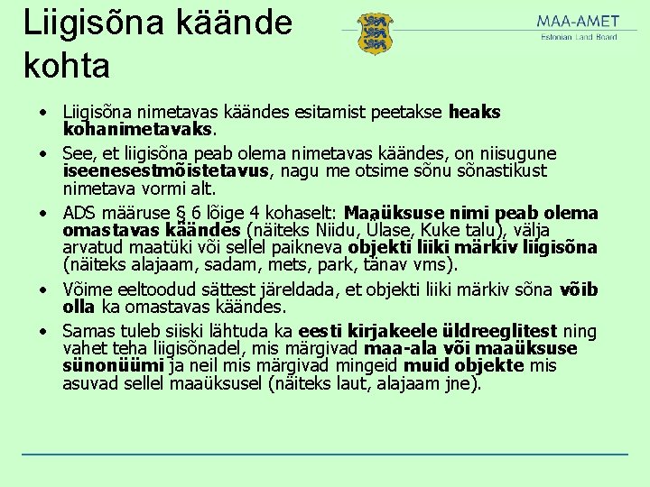 Liigisõna käände kohta • Liigisõna nimetavas käändes esitamist peetakse heaks kohanimetavaks. • See, et