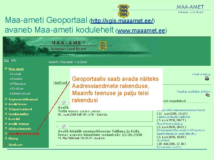 Maa-ameti Geoportaal (http: //xgis. maaamet. ee/) avaneb Maa-ameti kodulehelt (www. maaamet. ee) Geoportaalis saab