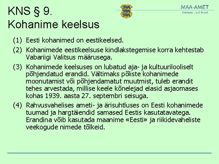 KNS § 9. Kohanime keelsus (1) Eesti kohanimed on eestikeelsed. (2) Kohanimede eestikeelsuse kindlakstegemise