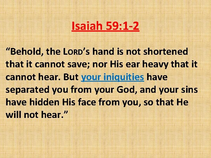 Isaiah 59: 1 -2 “Behold, the LORD’s hand is not shortened that it cannot