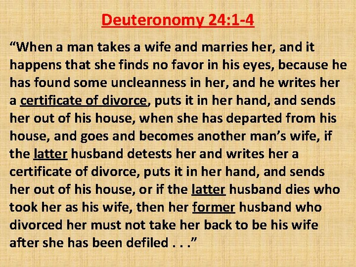 Deuteronomy 24: 1 -4 “When a man takes a wife and marries her, and