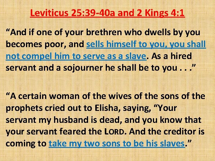 Leviticus 25: 39 -40 a and 2 Kings 4: 1 “And if one of