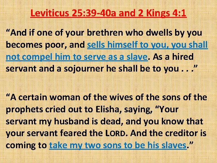 Leviticus 25: 39 -40 a and 2 Kings 4: 1 “And if one of