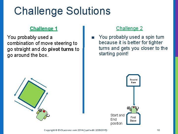 Challenge Solutions Challenge 1 Challenge 2 You probably used a combination of move steering