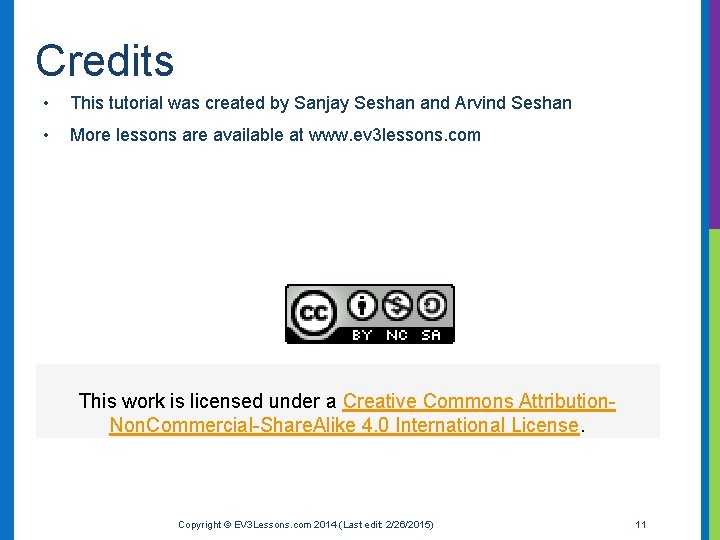 Credits • This tutorial was created by Sanjay Seshan and Arvind Seshan • More