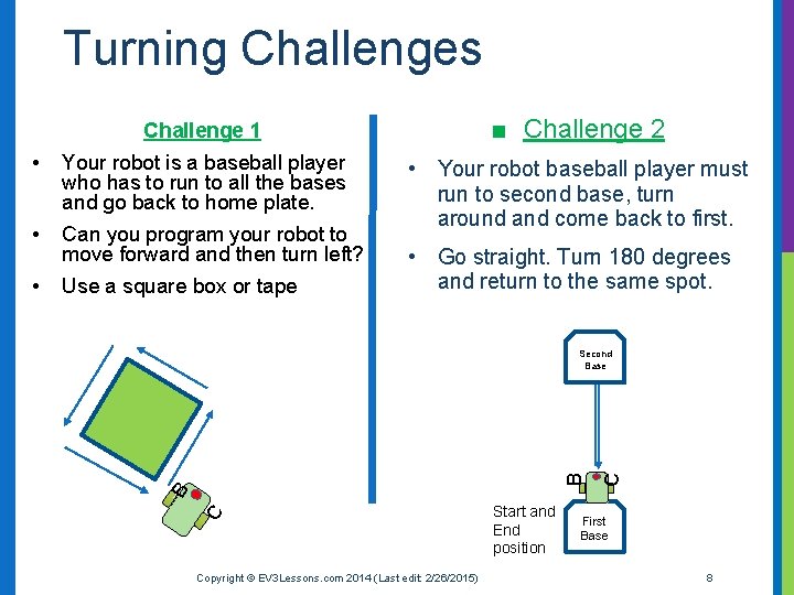 Turning Challenges Challenge 1 ■ Challenge 2 • Your robot is a baseball player