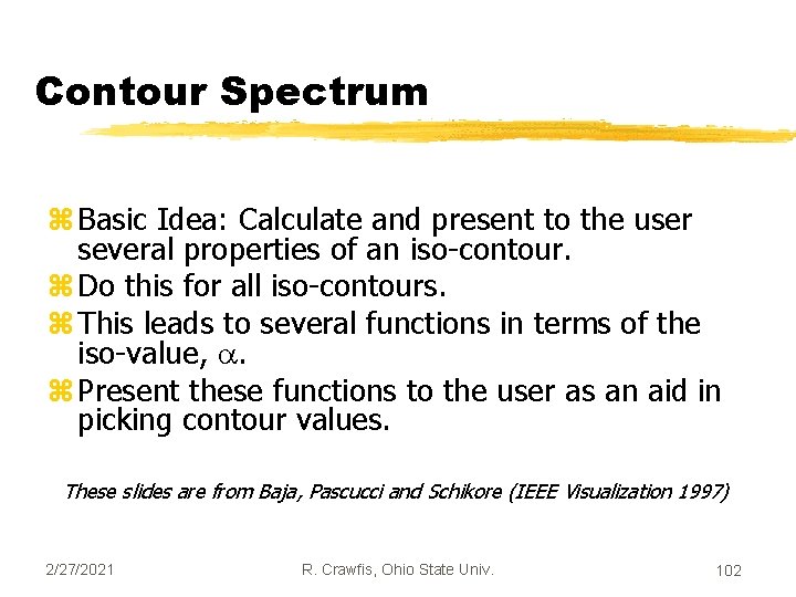 Contour Spectrum z Basic Idea: Calculate and present to the user several properties of