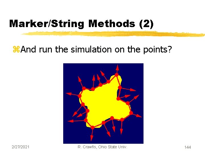 Marker/String Methods (2) z. And run the simulation on the points? 2/27/2021 R. Crawfis,