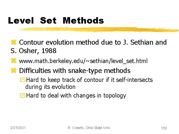 Level Set Methods z Contour evolution method due to J. Sethian and S. Osher,