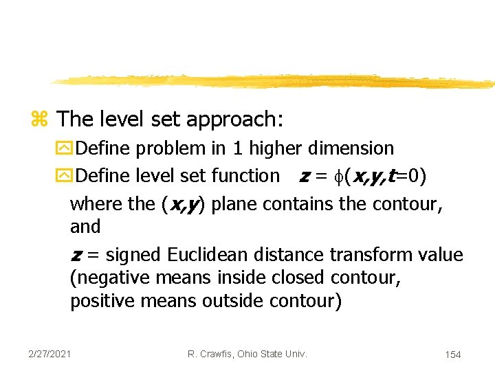 z The level set approach: y. Define problem in 1 higher dimension y. Define