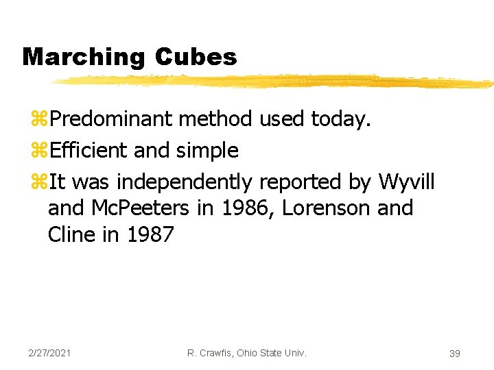 Marching Cubes z. Predominant method used today. z. Efficient and simple z. It was