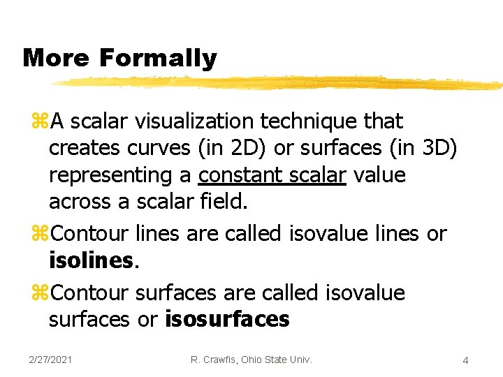 More Formally z. A scalar visualization technique that creates curves (in 2 D) or