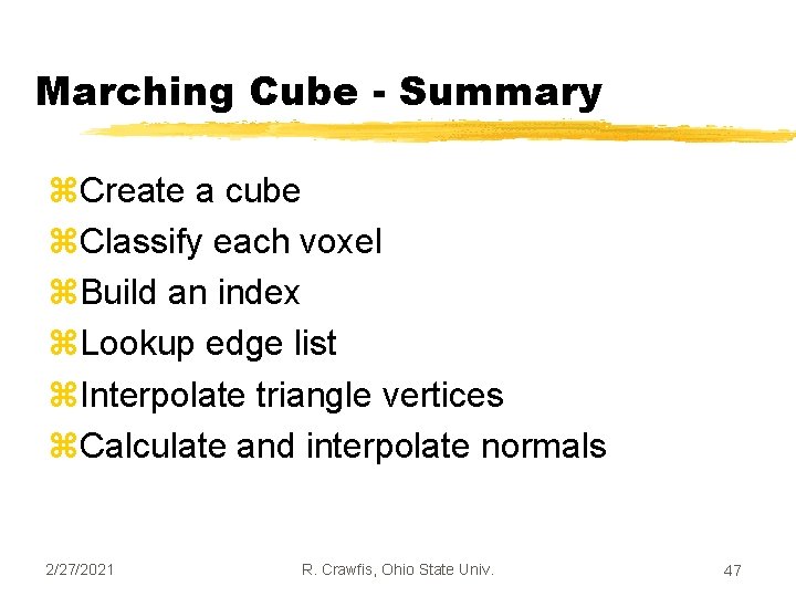 Marching Cube - Summary z. Create a cube z. Classify each voxel z. Build