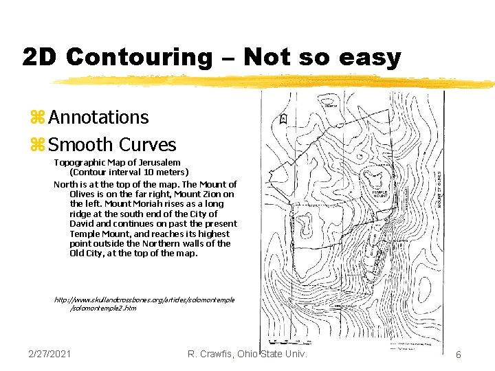 2 D Contouring – Not so easy z Annotations z Smooth Curves Topographic Map