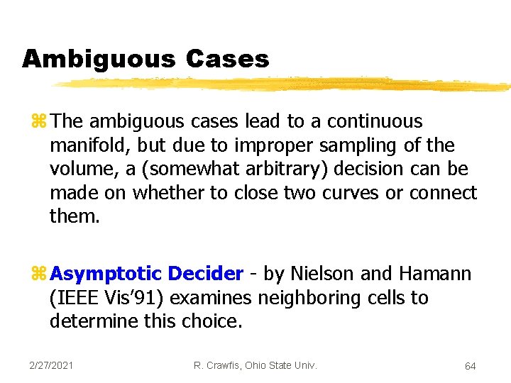 Ambiguous Cases z The ambiguous cases lead to a continuous manifold, but due to