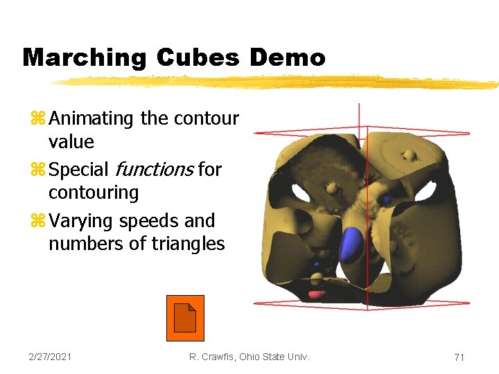 Marching Cubes Demo z Animating the contour value z Special functions for contouring z