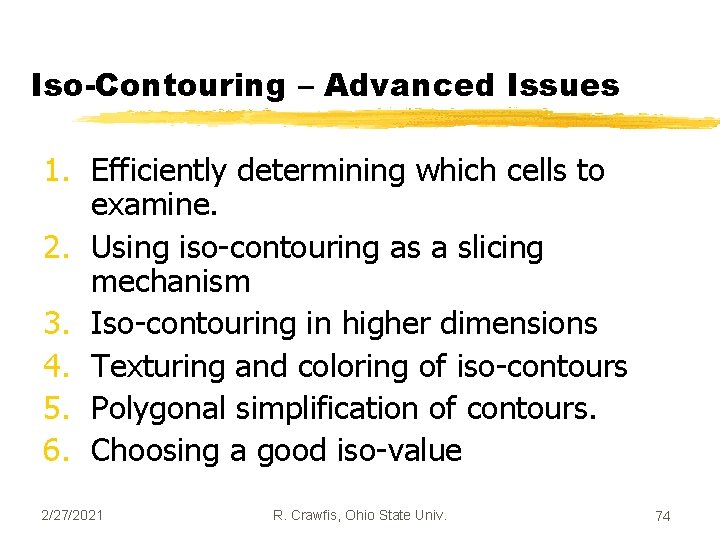 Iso-Contouring – Advanced Issues 1. Efficiently determining which cells to examine. 2. Using iso-contouring