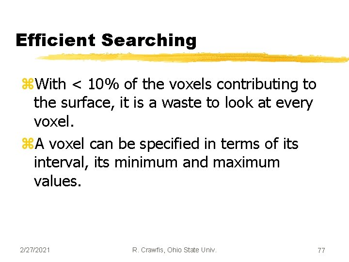 Efficient Searching z. With < 10% of the voxels contributing to the surface, it