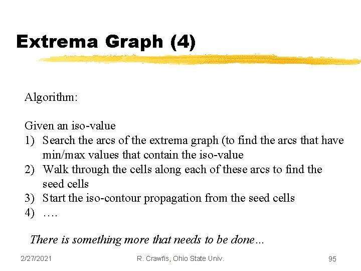 Extrema Graph (4) Algorithm: Given an iso-value 1) Search the arcs of the extrema
