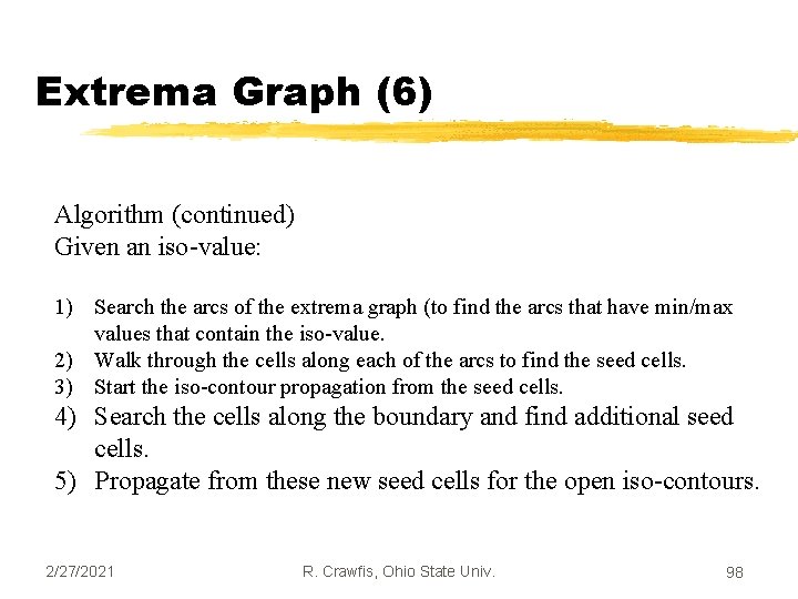 Extrema Graph (6) Algorithm (continued) Given an iso-value: 1) Search the arcs of the