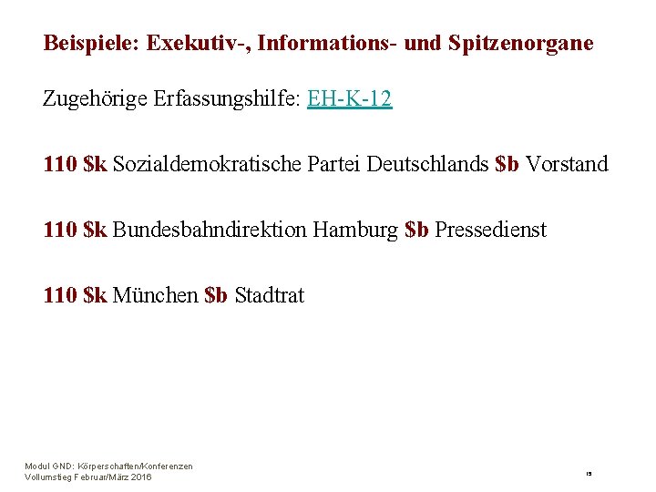 Beispiele: Exekutiv-, Informations- und Spitzenorgane Zugehörige Erfassungshilfe: EH-K-12 110 $k Sozialdemokratische Partei Deutschlands $b