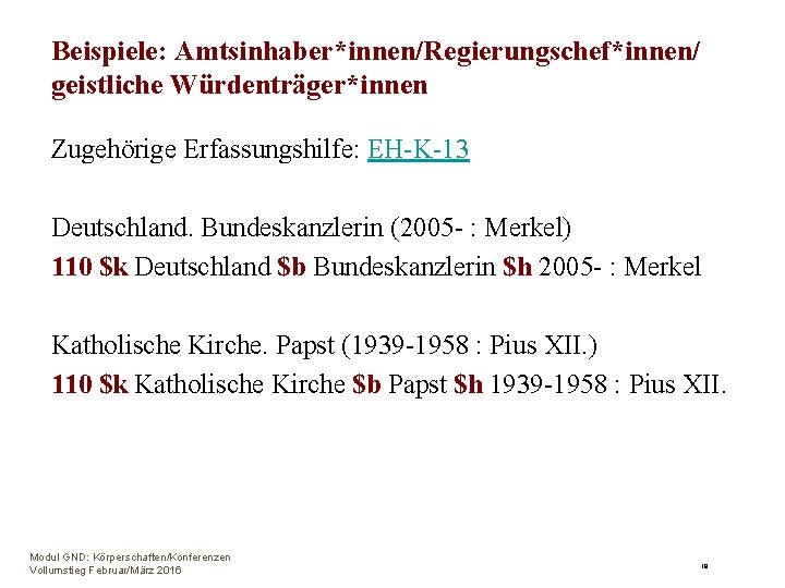 Beispiele: Amtsinhaber*innen/Regierungschef*innen/ geistliche Würdenträger*innen Zugehörige Erfassungshilfe: EH-K-13 Deutschland. Bundeskanzlerin (2005 - : Merkel) 110