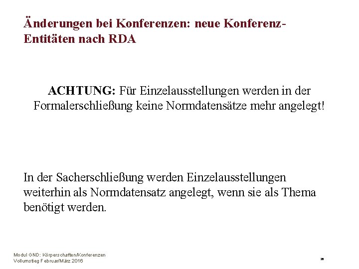 Änderungen bei Konferenzen: neue Konferenz. Entitäten nach RDA ACHTUNG: Für Einzelausstellungen werden in der