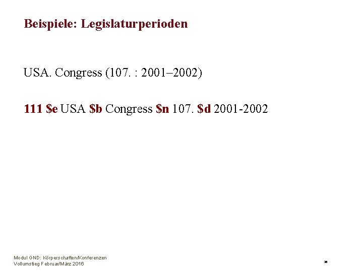 Beispiele: Legislaturperioden USA. Congress (107. : 2001– 2002) 111 $e USA $b Congress $n