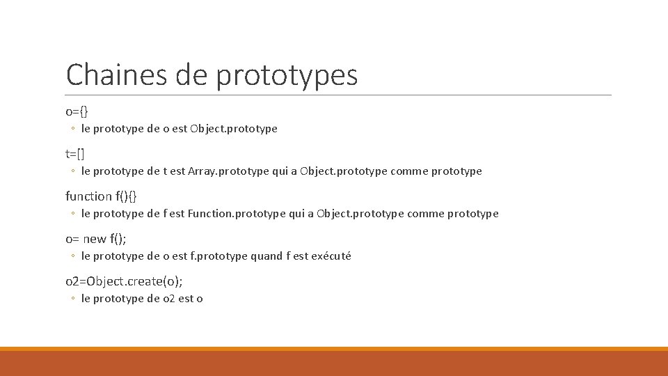 Chaines de prototypes o={} ◦ le prototype de o est Object. prototype t=[] ◦