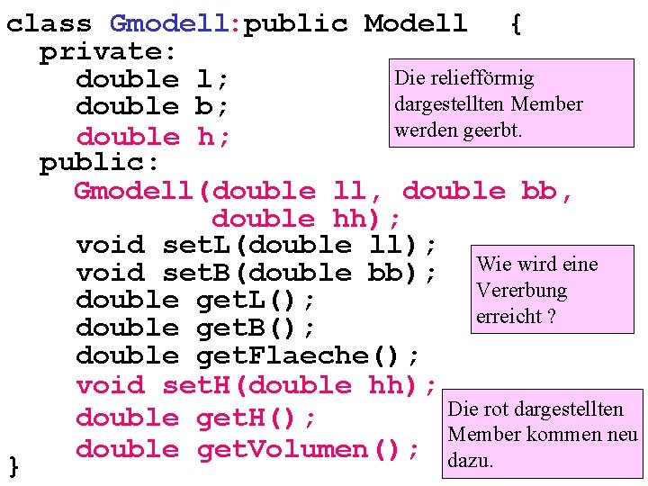 class Gmodell: public Modell { private: Die reliefförmig double l; dargestellten Member double b;
