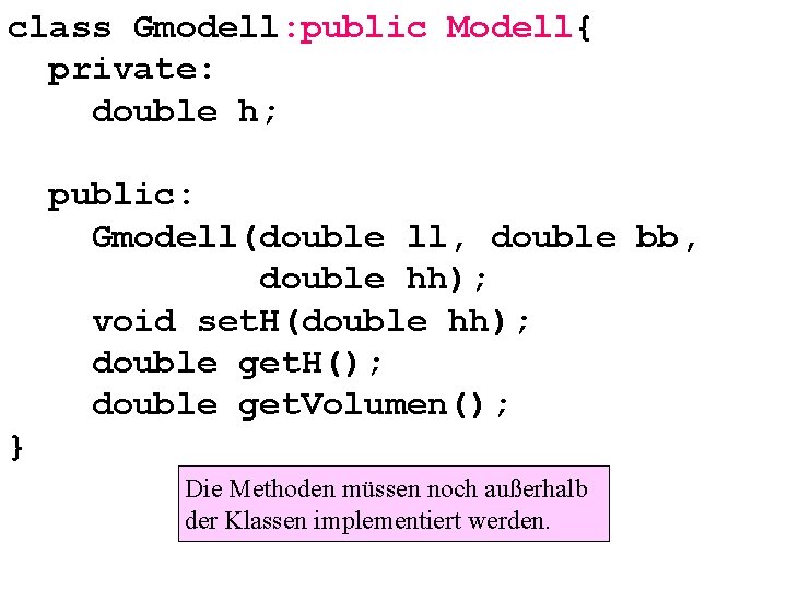 class Gmodell: public Modell{ private: double h; public: Gmodell(double ll, double bb, double hh);