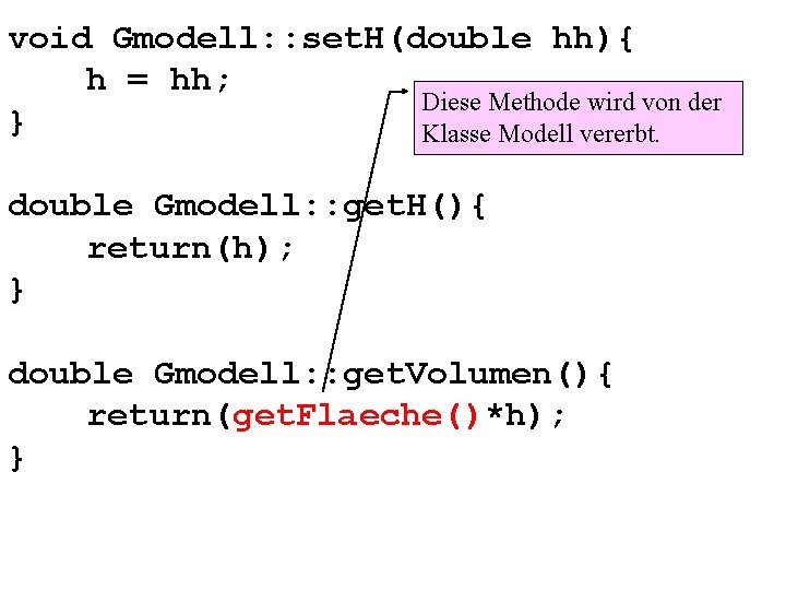 void Gmodell: : set. H(double hh){ h = hh; Diese Methode wird von der