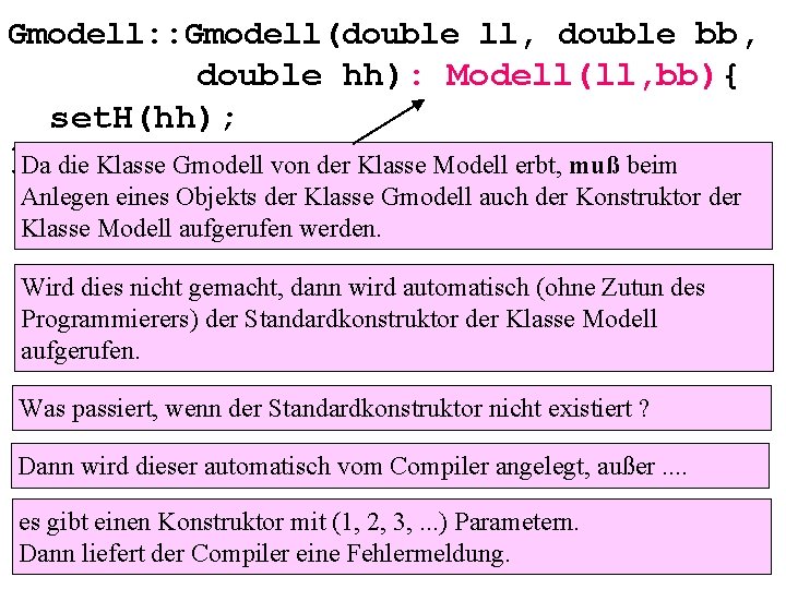 Gmodell: : Gmodell(double ll, double bb, double hh): Modell(ll, bb){ set. H(hh); }Da die