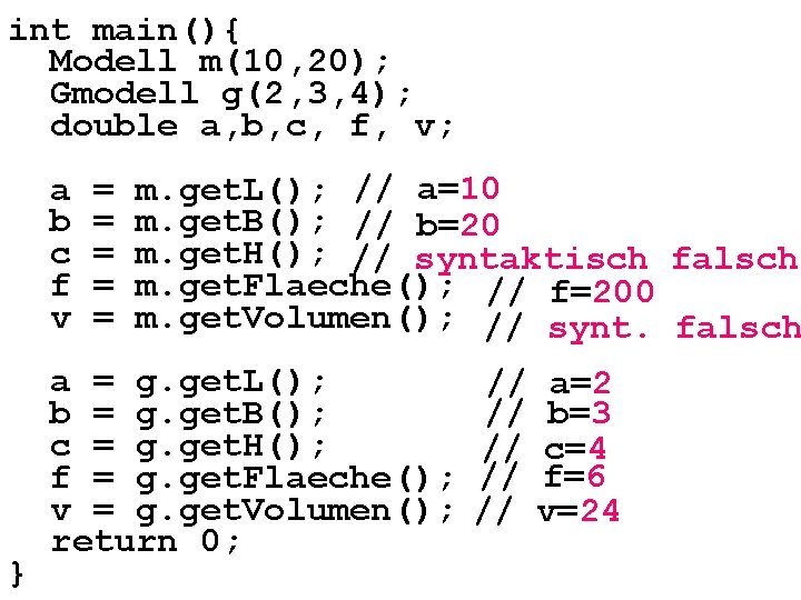 int main(){ Modell m(10, 20); Gmodell g(2, 3, 4); double a, b, c, f,