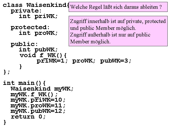 class Waisenkind{Welche Regel läßt sich daraus ableiten ? private: int pri. WK; protected: int