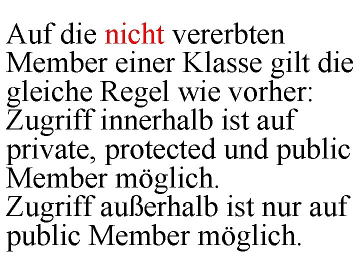 Auf die nicht vererbten Member einer Klasse gilt die gleiche Regel wie vorher: Zugriff