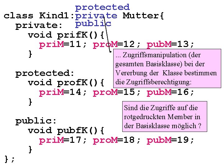 protected class Kind 1: private Mutter{ private: public void prif. K(){ pri. M=11; pro.